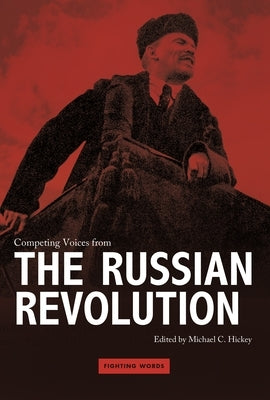 Competing Voices from the Russian Revolution by Hickey, Michael C.