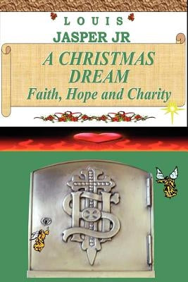 A Christmas Dream Faith, Hope and Charity by Jasper, Louis, Jr.