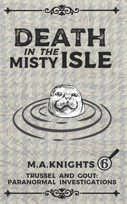 Death in the Misty Isle: Trussel and Gout: Paranormal Investigations No.6 by Knights, M. a.