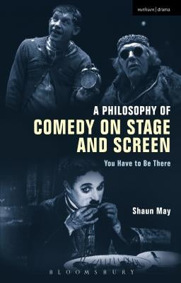 A Philosophy of Comedy on Stage and Screen by May, Shaun