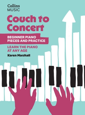 Couch to Concert: Beginner Piano Pieces and Practice: A Get Set! Piano Book for Adult and Teen Beginners by Marshall, Karen