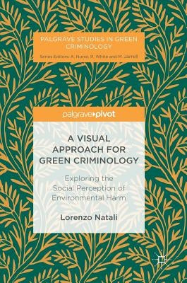A Visual Approach for Green Criminology: Exploring the Social Perception of Environmental Harm by Natali, Lorenzo