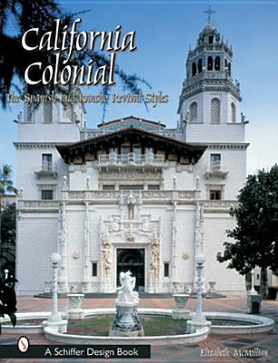 California Colonial: The Spanish & Rancho Revival Styles by McMillian, Elizabeth