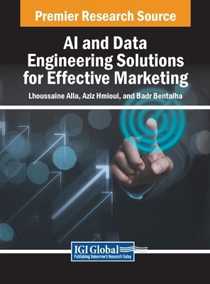 AI and Data Engineering Solutions for Effective Marketing by Alla, Lhoussaine