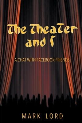 The Theater and I by Lord, Mark
