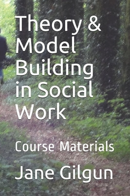 Theory & Model Building in Social Work: Course Materials by Gilgun Phd, Jane F.