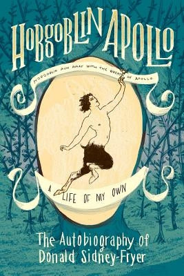 Hobgoblin Apollo: The Autobiography of Donald Sidney-Fryer by Sidney-Fryer, Donald