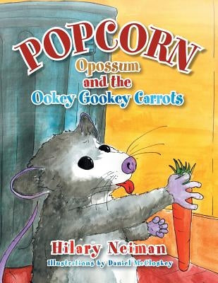 Popcorn Opossum and the Ookey Gookey Carrots by Neiman, Hilary