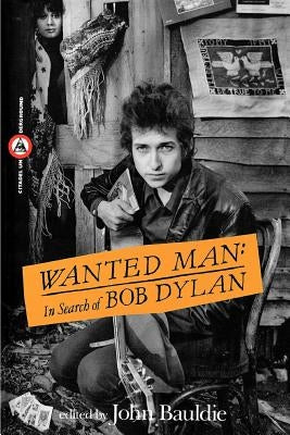 Wanted Man: In Search of Bob Dylan by Bauldie, John