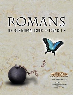 Romans the Foundational Truths of Romans 1-8 by Warren, Bob