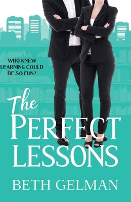 The Perfect Lessons: Who Knew Learning Could Be So Fun? by Gelman, Beth