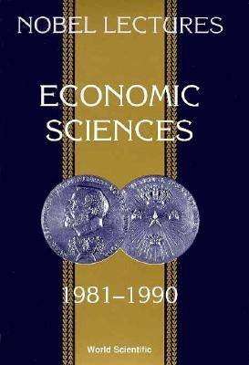 Nobel Lectures in Economic Sciences, Vol 2 (1981-1990): The Sveriges Riksbank (Bank of Sweden) Prize in Economic Sciences in Memory of Alfred Nobel by Maler, Karl-Goran