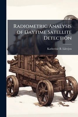 Radiometric Analysis of Daytime Satellite Detection by Lilevjen, Katherine B.
