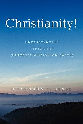 Christianity! by Jesse, Omangbon I.