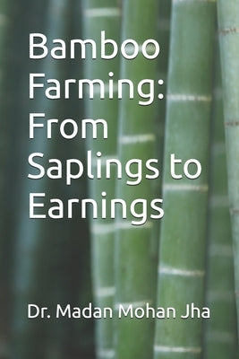 Bamboo Farming: From Saplings to Earnings by Jha, Madan Mohan