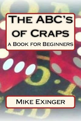 ABC's of Craps: a Book for Beginners by Exinger, Mike