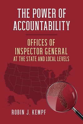 The Power of Accountability: Offices of Inspector General at the State and Local Levels by Kempf, Robin J.
