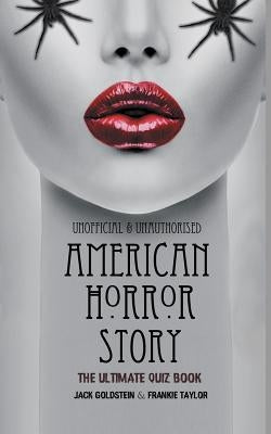 American Horror Story - The Ultimate Quiz Book: Over 600 Questions and Answers by Goldstein, Jack