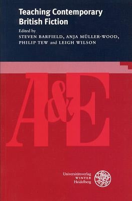 Teaching Contemporary British Fiction by Barfield, Steven