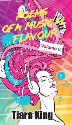 Poems Of A Musical Flavour: Volume 6 by King, Tiara