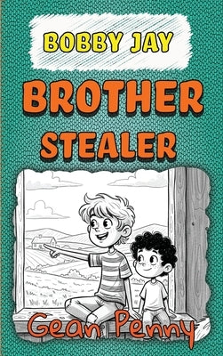 Bobby Jay, Brother Stealer: a reluctant reader chapter book by Penny, Gean