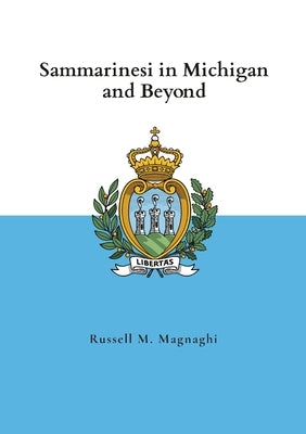 Sammarinesi in Michigan and Beyond by Magnaghi, Russell M.