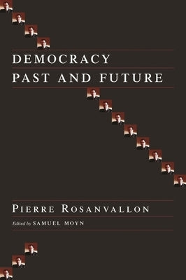 Democracy Past and Future by Rosanvallon, Pierre