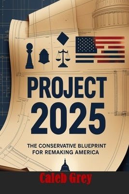 Project 2025: The Conservative Blueprint for Remaking America by Okonkwo, Nonso