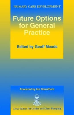 Future Options for General Practice by Meads, Geoff