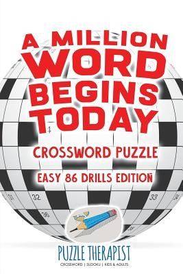 A Million Word Begins Today Crossword Puzzle Easy 86 Drills Edition by Puzzle Therapist