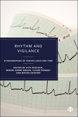 Rhythm and Vigilance: Ethnographies of Surveillance and Time by Peacock, Vita
