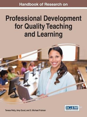 Handbook of Research on Professional Development for Quality Teaching and Learning by Petty, Teresa