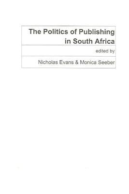 The Politics of Publishing in South Africa by Evans, Nicholas