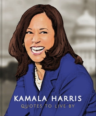 Kamala Harris: Quotes to Live by: A Life-Affirming Collection of More Than 150 Quotes by Hippo!, Orange