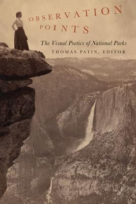 Observation Points: The Visual Poetics of National Parks by Patin, Thomas