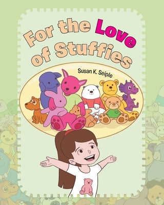 For the Love of Stuffies by Seiple, Susan K.