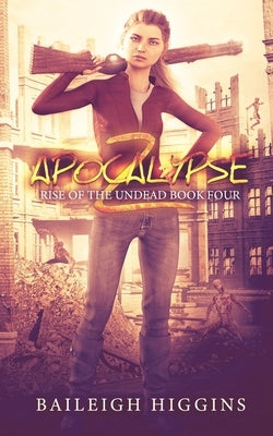 Apocalypse Z: Book 4 by Higgins, Baileigh