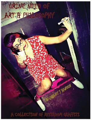 Urine Need of Art & Philosophy: A Collection of Restroom Graffiti by Hansen, Ashley J.