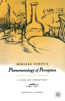 Merleau-Ponty's Phenomenology of Perception: A Guide and Commentary by Langer, Monika M.