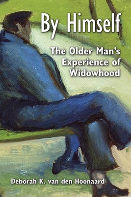 By Himself: The Older Man's Experience of Widowhood by Van Den Hoonaard, Deborah