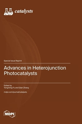 Advances in Heterojunction Photocatalysts by Fu, Yongming