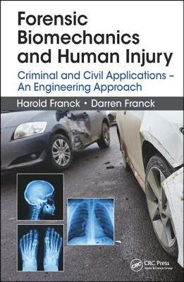 Forensic Biomechanics and Human Injury: Criminal and Civil Applications - An Engineering Approach by Franck, Harold