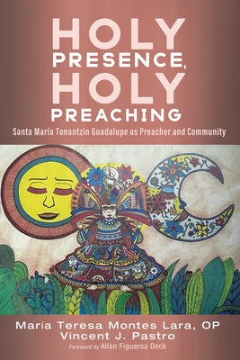 Holy Presence, Holy Preaching: Santa María Tonantzin Guadalupe as Preacher and Community by Montes Lara, Maria Teresa