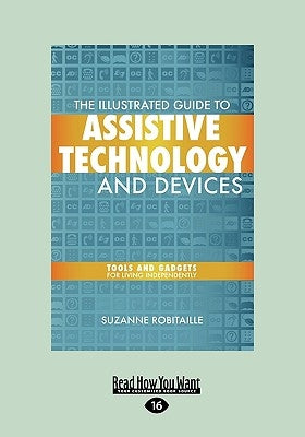The Illustrated Guide to Assistive Technology and Devices: Tools and Gadgets for Living Independently (Easyread Large Edition) by Robitaille, Suzanne