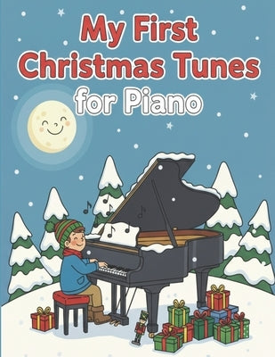 My First Christmas Tunes for Piano: Easy Piano Sheet Music Book for Beginners Easy Christmas Songbook for Children by Milnes, Heather