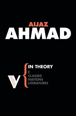 In Theory: Nations, Classes, Literatures by Ahmad, Aijaz