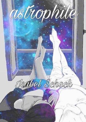 astrophile (a poetry collection) by Scheck, Isabel