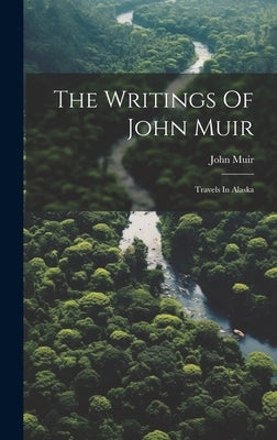The Writings Of John Muir: Travels In Alaska by Muir, John