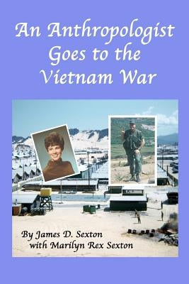 An Anthropologist Goes to the Vietnam War by Sexton, James D.