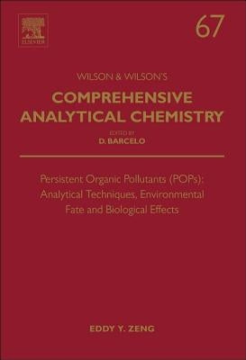 Persistent Organic Pollutants (Pops): Analytical Techniques, Environmental Fate and Biological Effects: Volume 67 by Zeng, Eddy Y.